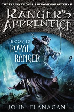 Ranger's Apprentice: The Royal Ranger (Book 12; Last Book) By: John Flanagan